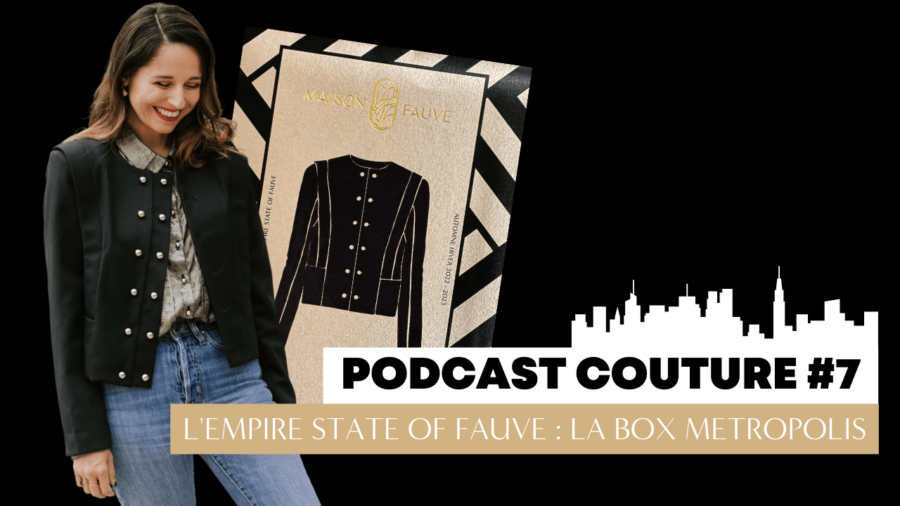 Nouvel épisode du podcast : la Box Couture METROPOLIS ! - Maison Fauve
